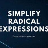 Simplifying Radical Expressions – Square Roots Properties